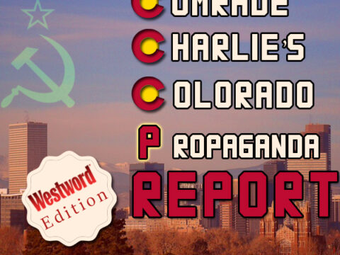 Comrade Charlie's Colorado Propaganda Report