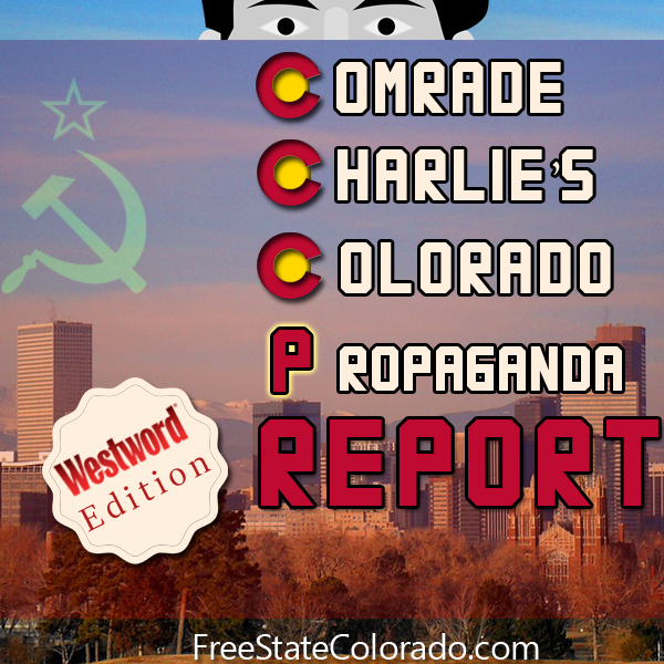 Comrade Charlie's Colorado Propaganda Report