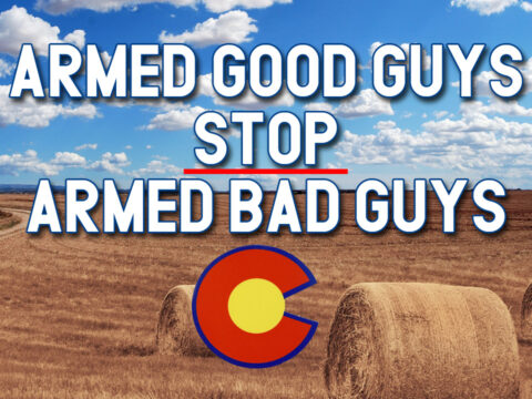 Armed Good Guys STOP Armed Bad Guys! Colorado’s Anti-Gun Legislators are Putting YOU at Risk!