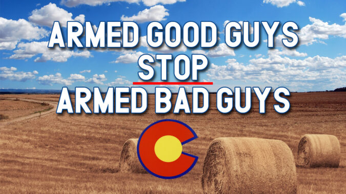 Armed Good Guys STOP Armed Bad Guys! Colorado’s Anti-Gun Legislators are Putting YOU at Risk!