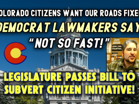 Colorado Legislators Subvert Citizen Initiative! Democrats Sabotage Ballot Measure to Fix Our Roads!