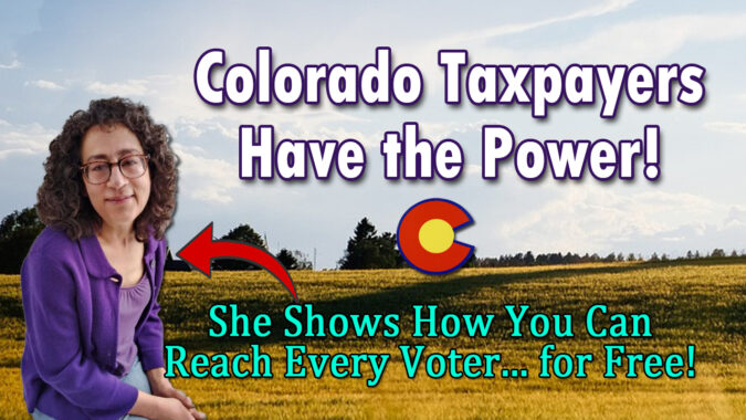 Colorado Taxpayers Fighting Back! Here’s How You Can Reach Every Voter at No Cost!