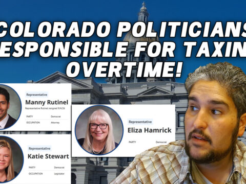 Colorado Legislators Voted to Tax YOUR Overtime! Here’s Who is Responsible & Who is Running for Office!